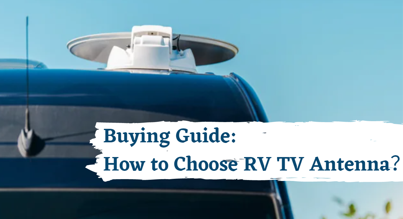 Buying Guide: How to Choose RV TV Antenna？