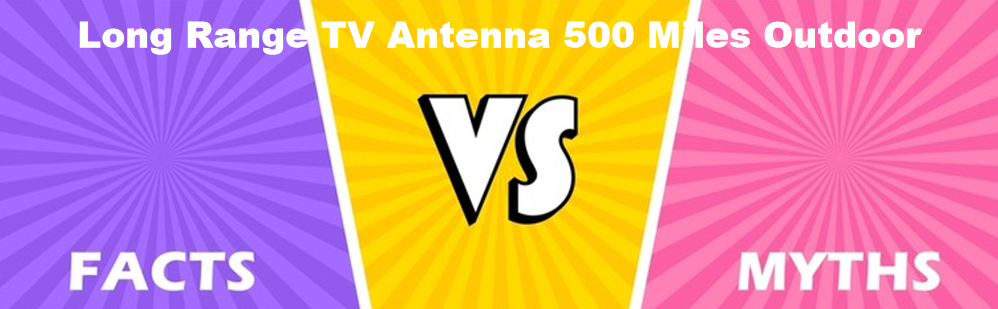 Long Range TV Antenna 500 Miles Outdoor: A Myth or Reality?